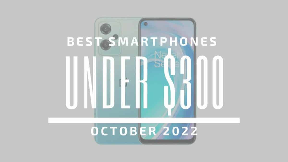 Best Smartphones for Under $300 - October 2022